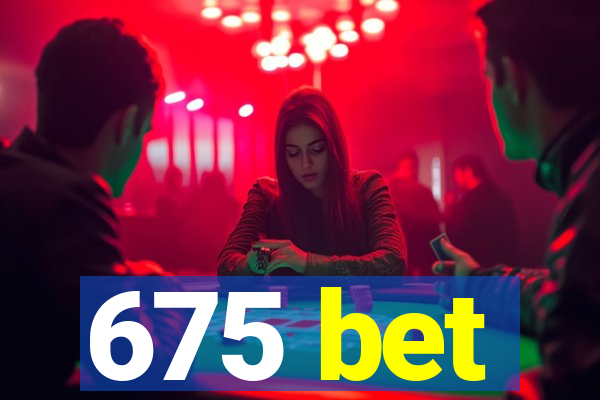 675 bet