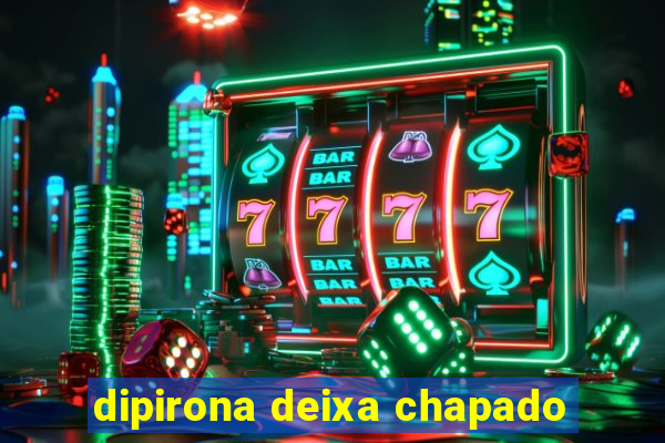 dipirona deixa chapado