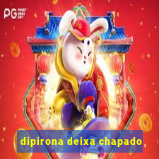 dipirona deixa chapado