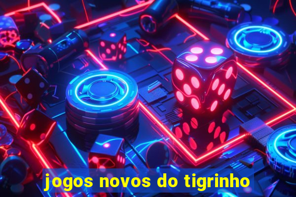 jogos novos do tigrinho