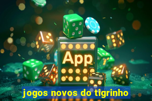 jogos novos do tigrinho