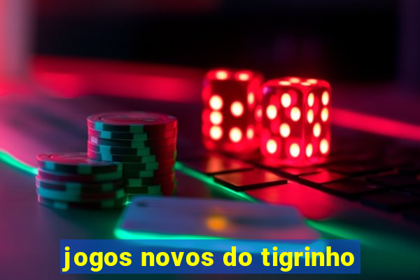 jogos novos do tigrinho