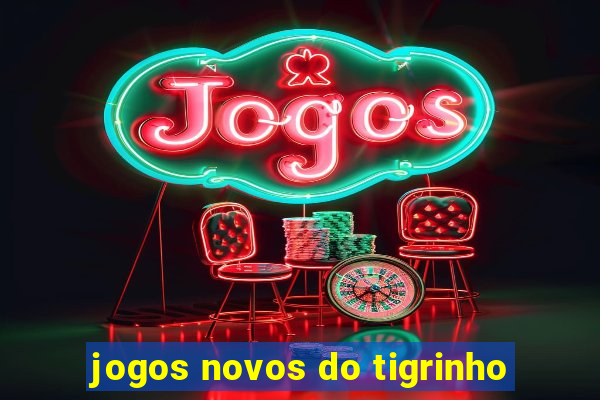 jogos novos do tigrinho