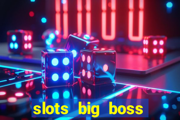 slots big boss paga mesmo