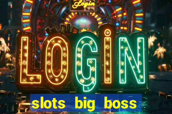 slots big boss paga mesmo