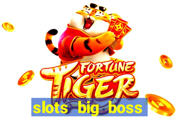 slots big boss paga mesmo