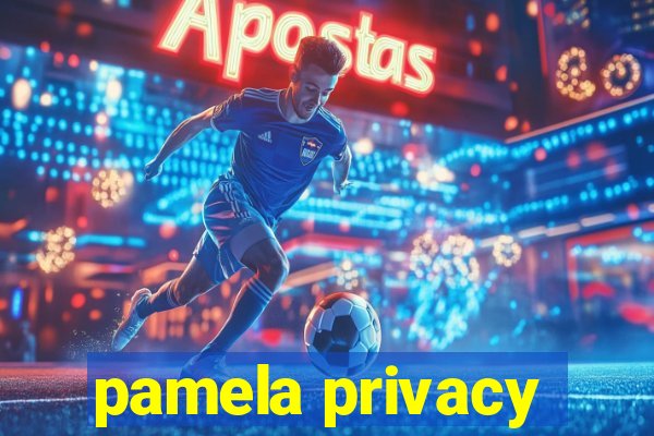 pamela privacy