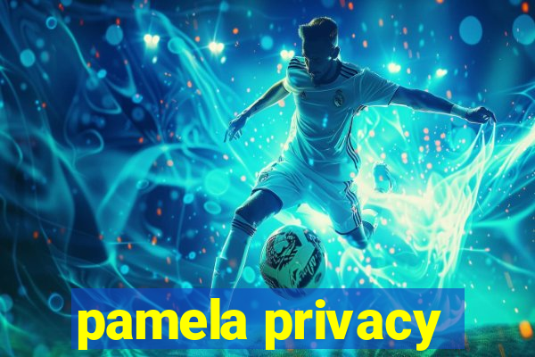 pamela privacy