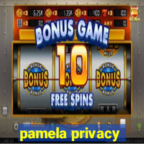 pamela privacy