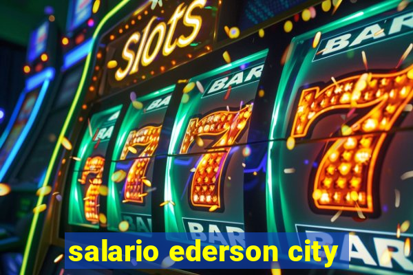 salario ederson city