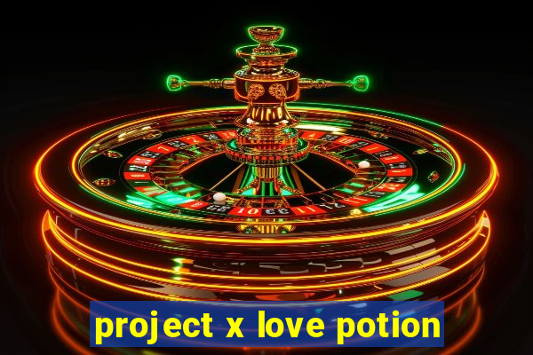 project x love potion