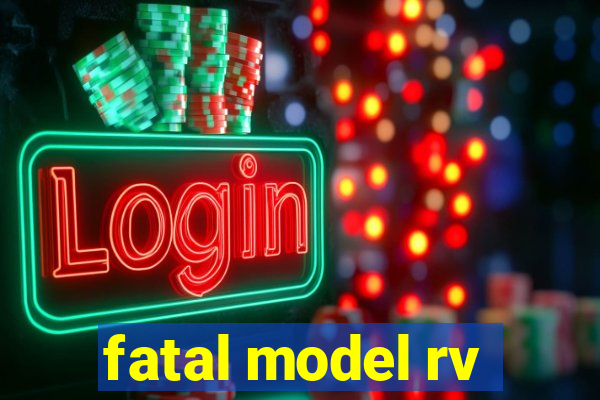 fatal model rv