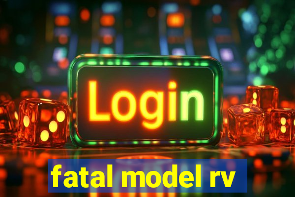 fatal model rv