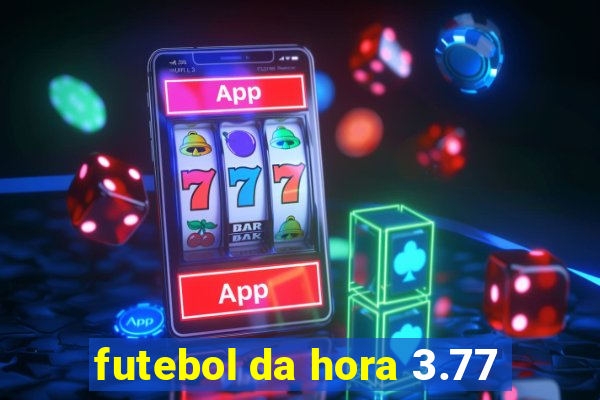 futebol da hora 3.77