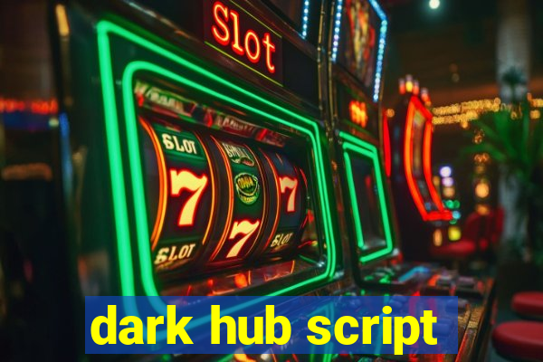 dark hub script