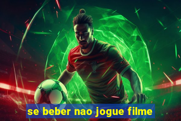 se beber nao jogue filme