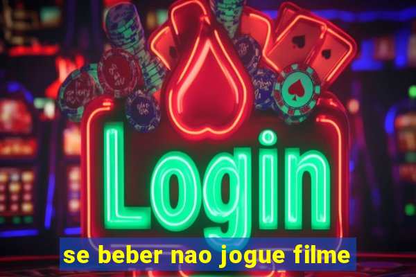 se beber nao jogue filme