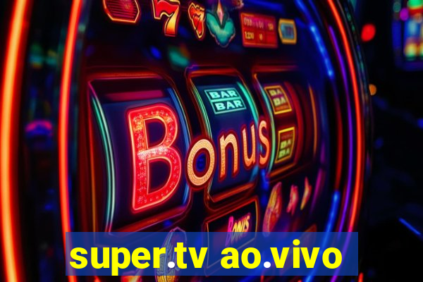 super.tv ao.vivo