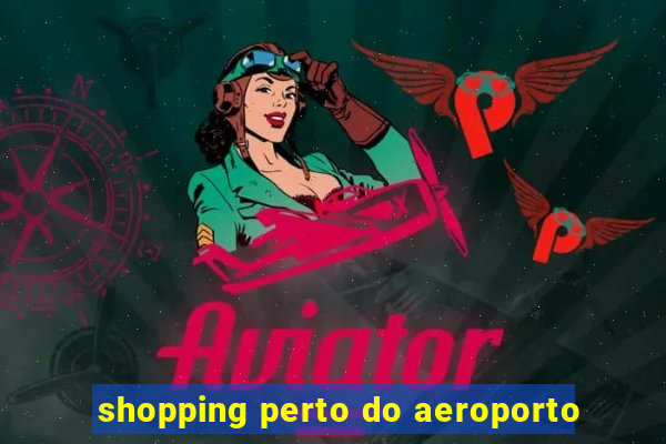 shopping perto do aeroporto