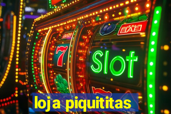 loja piquititas