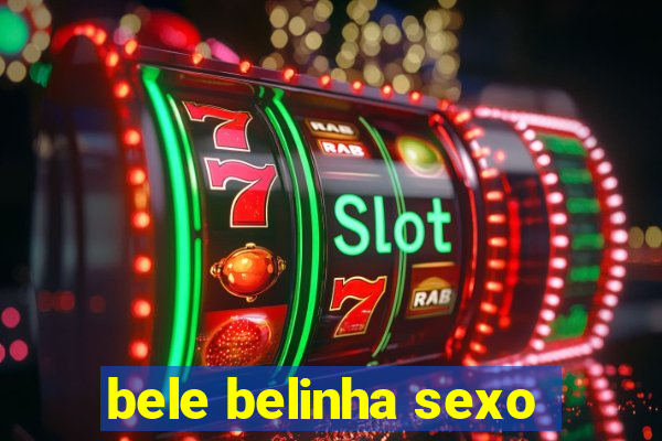 bele belinha sexo