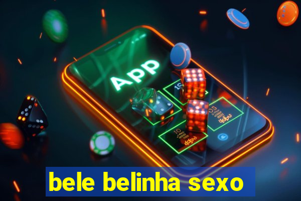 bele belinha sexo