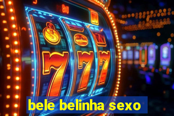 bele belinha sexo