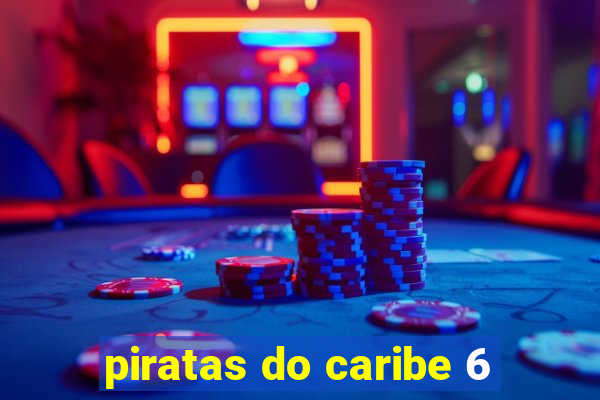 piratas do caribe 6