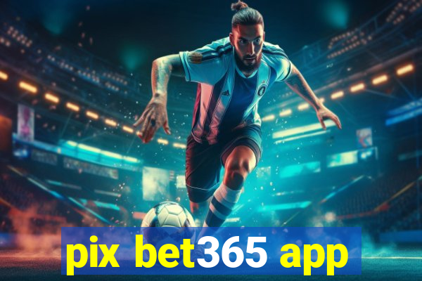 pix bet365 app