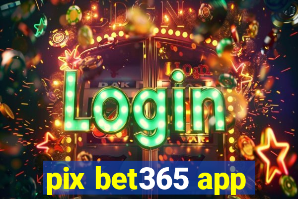 pix bet365 app