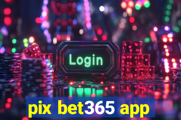 pix bet365 app