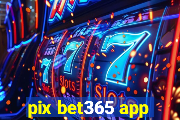 pix bet365 app