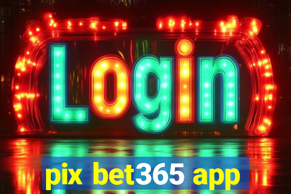 pix bet365 app