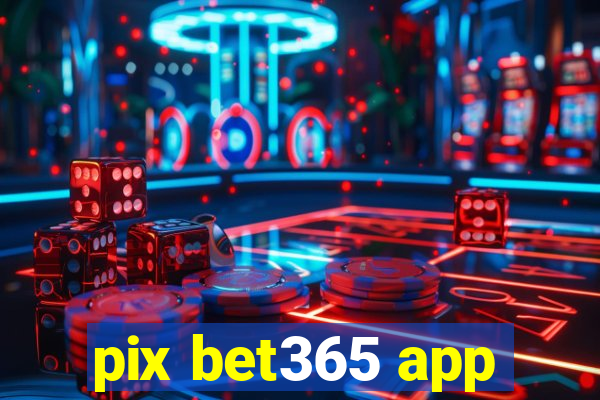 pix bet365 app