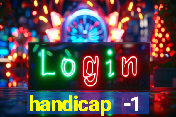 handicap -1 primeiro tempo