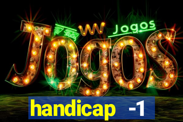 handicap -1 primeiro tempo