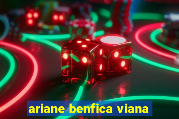 ariane benfica viana