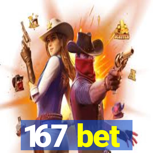 167 bet