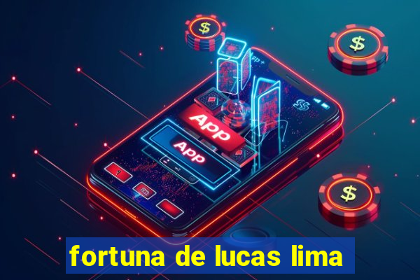 fortuna de lucas lima