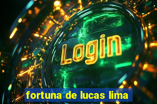 fortuna de lucas lima