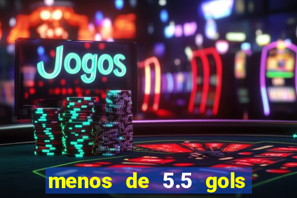 menos de 5.5 gols o que significa