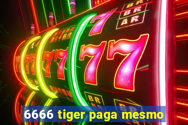 6666 tiger paga mesmo