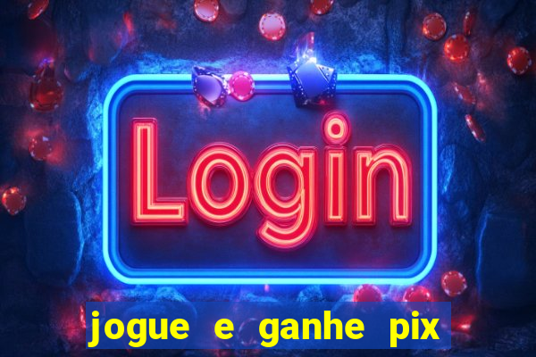 jogue e ganhe pix na hora