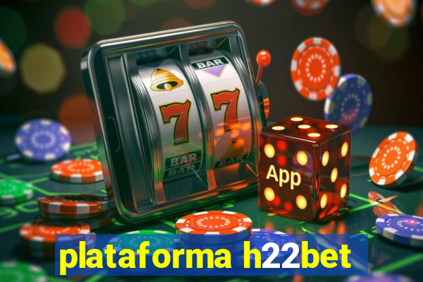 plataforma h22bet