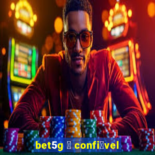 bet5g 茅 confi谩vel