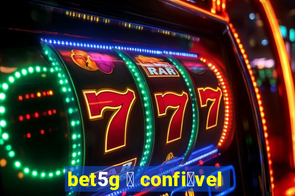 bet5g 茅 confi谩vel