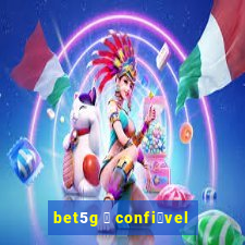 bet5g 茅 confi谩vel