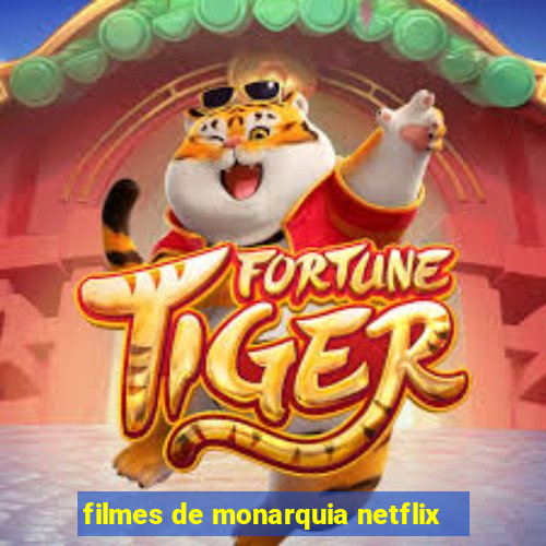 filmes de monarquia netflix