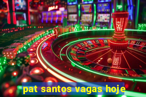 pat santos vagas hoje