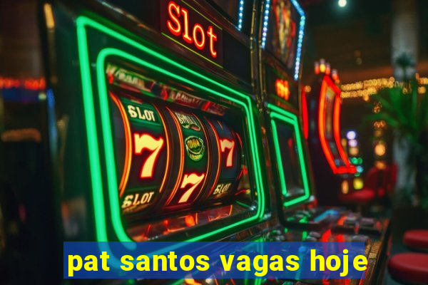 pat santos vagas hoje